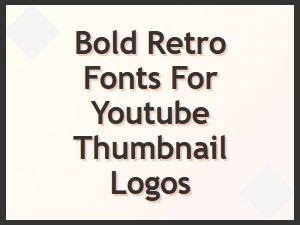 Retro Bold Fonts for Youtube Thumbnail Impact