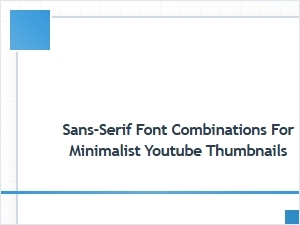 Sans-Serif Font Combinations for Minimalist Youtube Thumbnails