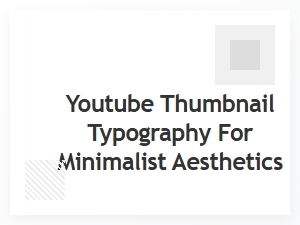 Typography for Minimalist Youtube Thumbnails