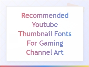 Modern Fonts for Gaming Video Thumbnails