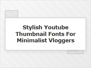 Stylish Minimalist Fonts for Youtube Thumbnails