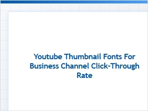 Fonts to Boost Your Business Channel Clicks